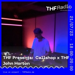 THF Presents x Callshop: John Horton // 21.07.23