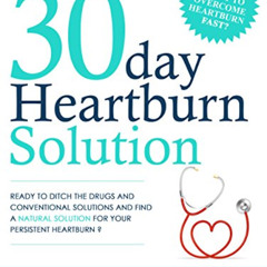 [VIEW] PDF 📗 The 30 Day Heartburn Solution: A 3-Step Nutrition Program to Stop Acid
