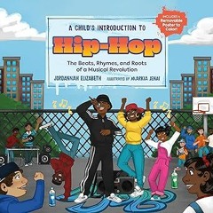 ~Read~[PDF] A Child's Introduction to Hip-Hop: The Beats, Rhymes, and Roots of a Musical Revolu