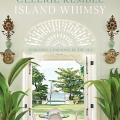 [^EPUB]-Read Island Whimsy Designing a Paradise by the Sea PDF eBook