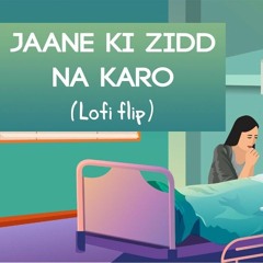 Jaane ki zidd Na Karo Arijit Singh [ Indian Lofi Desi Lofi Folk Lofi ].mp3
