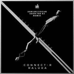 CONNECT-R & RALUKA - Lasa-ma Sa Te... (Adrian Ciocan x Eden The Dj  Extended)