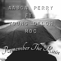 Aason Perry Ft. Young Delow MDC - Remember The Rain