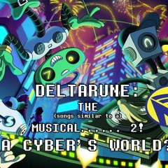 Deltarune The (not) Musical - A Cyber's World