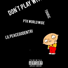 DONT_PLAY_WITH_ME_(FT._Lil PeaceGodEntri_&_TOURIC).mp3