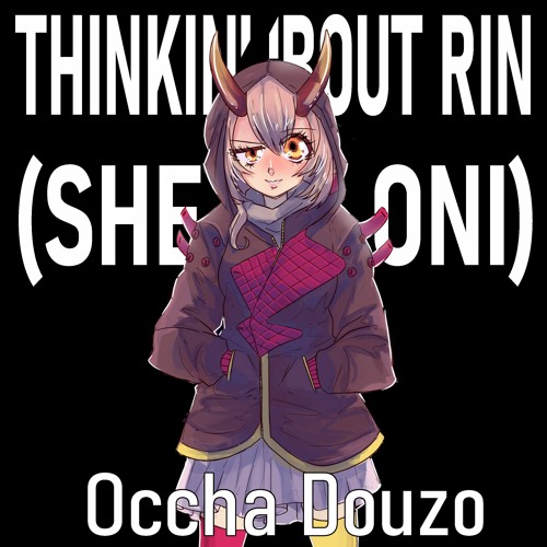 Thinkin' 'Bout Rin (She My Oni)