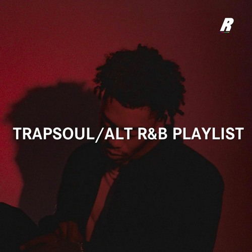 Stream Trapsoul / ALT R&B Playlist by RNB RADAR Listen online for
