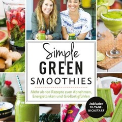 Simple Green Smoothies: Mehr als 100 Rezepte zum Abnehmen. Energietanken und Großartigfühlen  Full