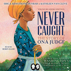 [Get] EBOOK 💚 Never Caught, the Story of Ona Judge by  Erica Armstrong Dunbar,Kathle