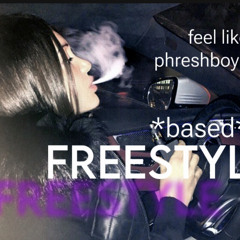 i feel like phreshboyswag *based* freestyle!