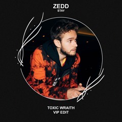 Zedd, Alessia Cara - Stay (Toxic Wraith VIP Edit) [FREE DOWNLOAD]