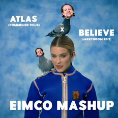 ATLAS (Pommelien Thijs) x BELIEVE  (Jackyboom edit)- EIMCO MASHUP