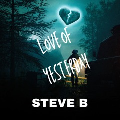 LOVE OF YESTERDAY- STEVE B
