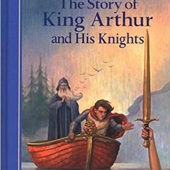 Download❤️eBook✔️ The Story of King Arthur & His Knights (Classic Starts) Full Audiobook