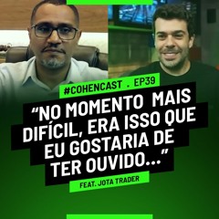 "No momento mais difícil, era isso que eu gostaria de ter ouvido..." | #Cohencast ep. 39