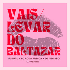 Vais Levar Do Baltazar