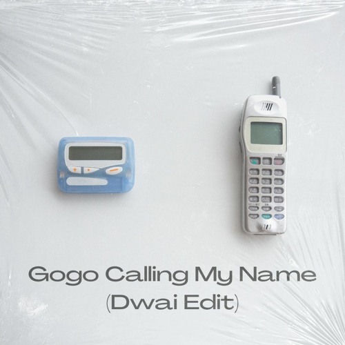 Gogo Calling My Name (Dwai Edit)