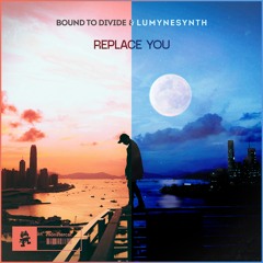 Bound to Divide & Lumynesynth - Replace You