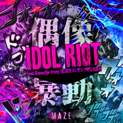IDOL RIOT (feat. Daisuke from SEVER BLACK PARANOIA)