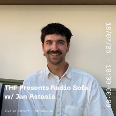 THF Presents : Radio Sofa w/ Jan Astasia // 18.07.25