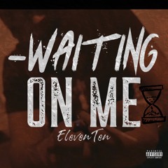 ElevenTen - Waiting on Me Freestyle