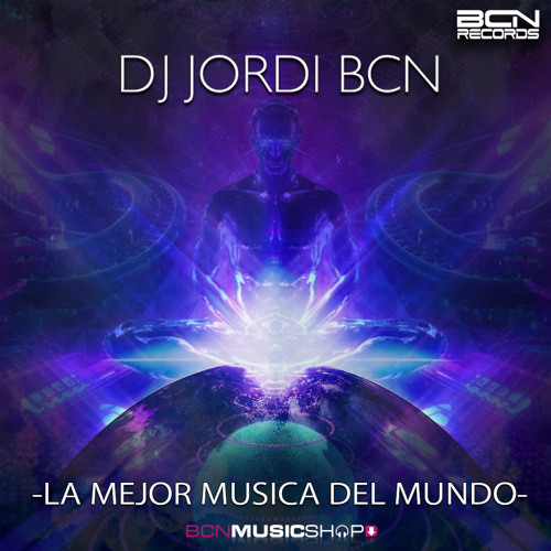 Stream DJ JORDI BCN LA MEJOR MUSICA DEL MUNDO by BCN RECORDS Listen