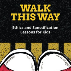 ACCESS EPUB 📥 Walk This Way: Ethics and Sanctification Lessons for Kids (Bible Objec