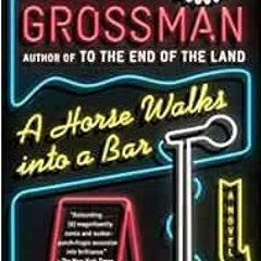 [GET] EBOOK 📧 A Horse Walks Into a Bar: A novel (Vintage International) by David Gro