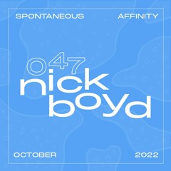 Spontaneous Affinity #047: Nick Boyd