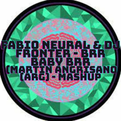 Stream Fabio Neural Dj Fronter Brr Baby Brr Martin Angrisano