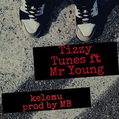 Tizzy Tunes ft Mr Young_KELEMU(prod By MB)