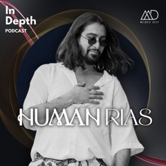 In Depth // Human Rias [Melodic Deep Series]