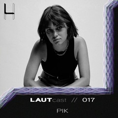LAUTcast // 017 <> Pik