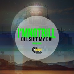 I'MnotBILL - Oh, Sh!T My Ex!! (Jorge Cerna Remix)