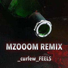 _curfew_FEELS (Mzooom Remix)