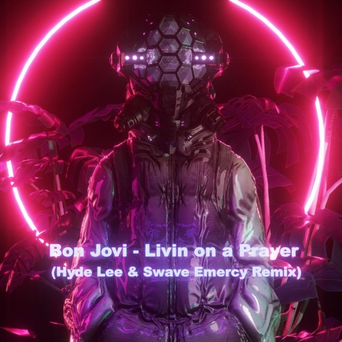 Bon Jovi - Livin On A Prayer (Hyde Lee & Swave Emercy Remix)