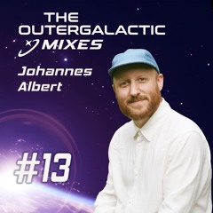 The Outergalatic Mixes - #13 Johannes Albert