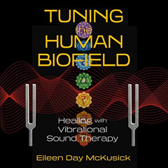 Access EPUB 🖍️ Tuning the Human Biofield: Healing with Vibrational Sound Therapy by