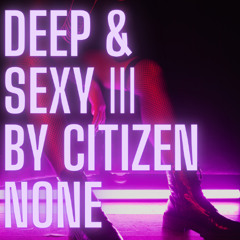 Deep and Sexy - Part III
