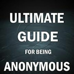 ACCESS EBOOK EPUB KINDLE PDF Ultimate Guide for being Anonymous: Avoiding prison time for fun and pr