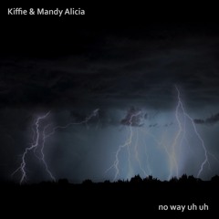 no way uh uh - Mandy Alicia and Kiffie