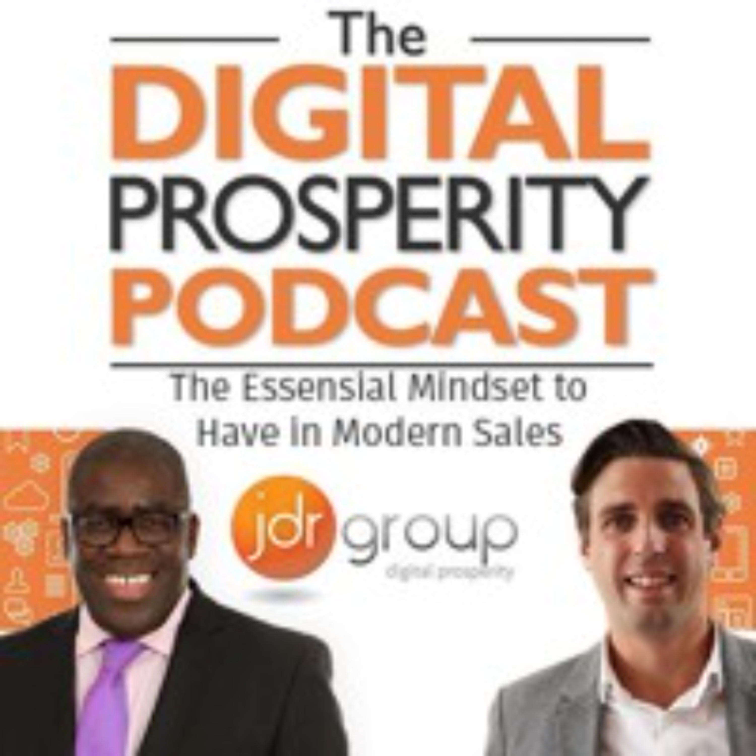 The Essensial Mindset to Have in Modern Sales - The Digital Prosperity Podcast Season 6 Episode 4 episode artwork