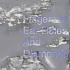 Fingers in ear holes and diamonds