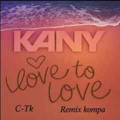Kany - Love to love Remix Kompa by C-Tk