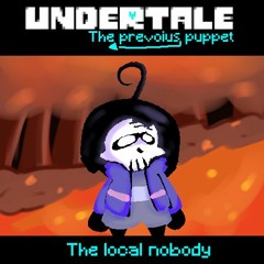 [Undertale: The previous Puppet] The Local Nobody