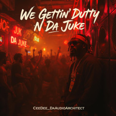 We Gettin' Dutty N Da Juke!