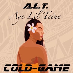 A.L.T. (Aye Lil Teine) Cold-Game
