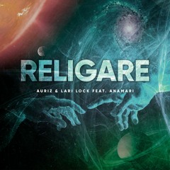 Religare - Auriz & Lari Lock Feat. AnaMari (ORIGINAL MIX)