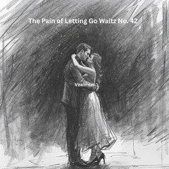 The Pain of Letting Go Waltz No. 42 (Original Composition)