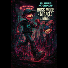 Boss Mode (WINK Edit) x Miracle (REAPER Remix) x MM3 (BUFFA Remix) [UNRELEASED] {BUFFA Mashup}